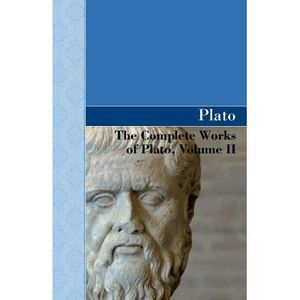The Complete Works of Plato, Volume II -- Plato